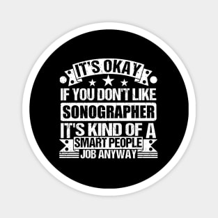 Sonographer lover It's Okay If You Don't Like Sonographer It's Kind Of A Smart People job Anyway Magnet